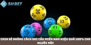 Chia sẻ những cách soi cầu miền Nam hiệu quả 100% cho người mới