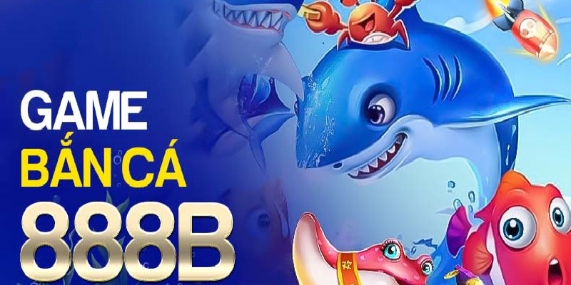 Bắn cá 888B là gì?
