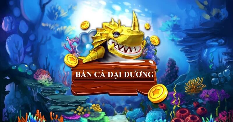 Tổng quan về game bắn cá đại dương