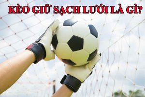 Kèo giữ sạch lưới là gì?