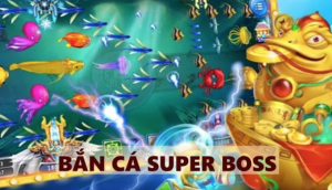 Bắn cá Super Boss - Tựa game hấp dẫn và thú vị top 1 cho ngư thủ SHBET