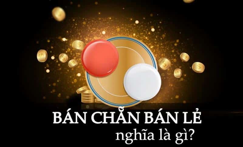 Thuật ngữ bán chẵn bán lẻ trong xóc đĩa là gì?