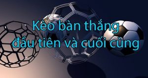 Những điều cần lưu ý khi chơi kèo bàn thắng cuối