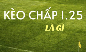 Kèo chấp 1 1/4 là gì?