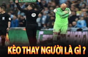 Kèo thay người là gì?