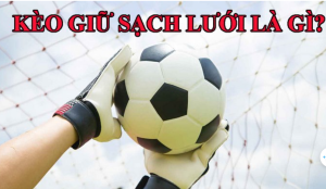 Kèo giữ sạch lưới là gì?