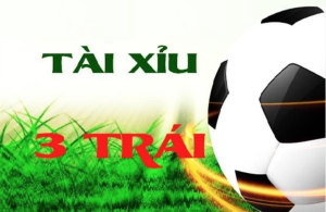 Kèo tài xỉu ba trái là gì?