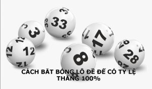 Kinh nghiệm chính xác nhất trong việc bắt bóng lô đề