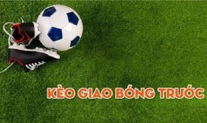 Kèo giao bóng trước là gì? Hướng dẫn đánh kèo giao bóng trước cho newbie SHBET
