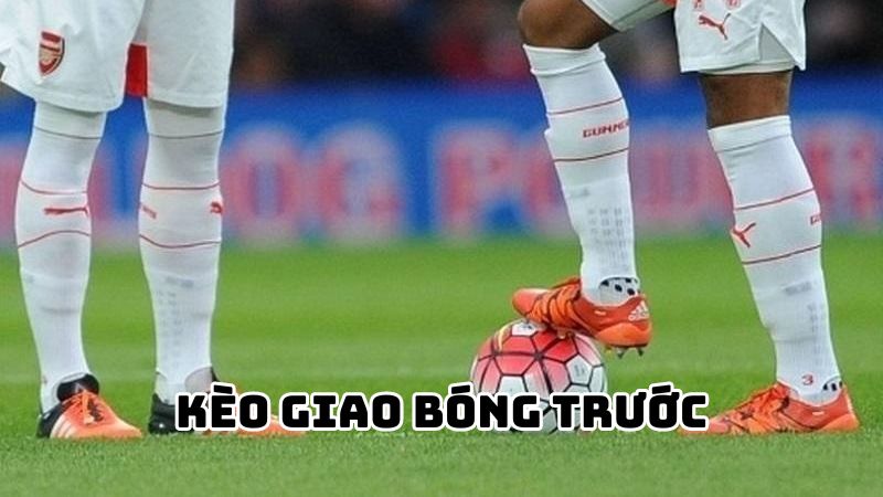 Hướng dẫn đánh kèo giao bóng trước cho người mới