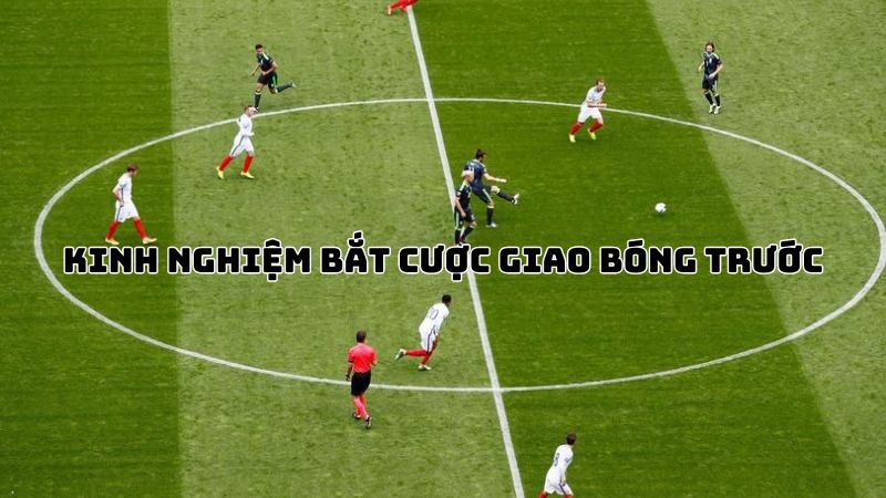 Một số điều cần biết về kèo giao bóng trước