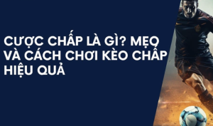 Cược chấp là gì?